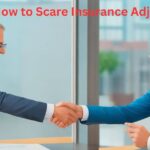 how to scare insurance adjuster