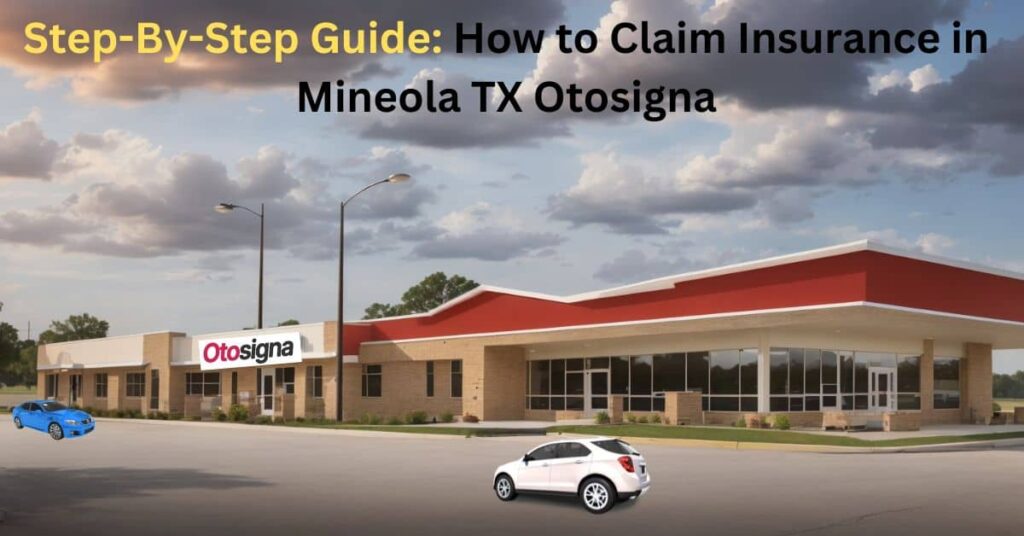 How to Claim Insurance in Mineola TX Otosigna