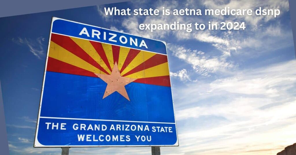 What State Is Aetna Medicare Dsnp Expanding To In 2024?