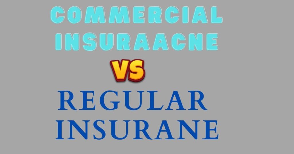 Commercial Insurance vs Regular Insurance