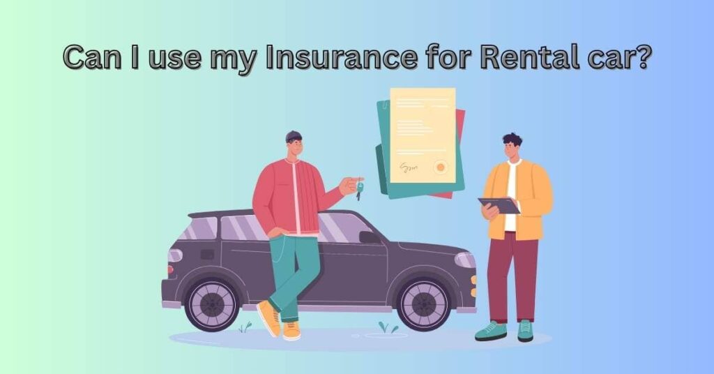Can I use my insurance for rental car