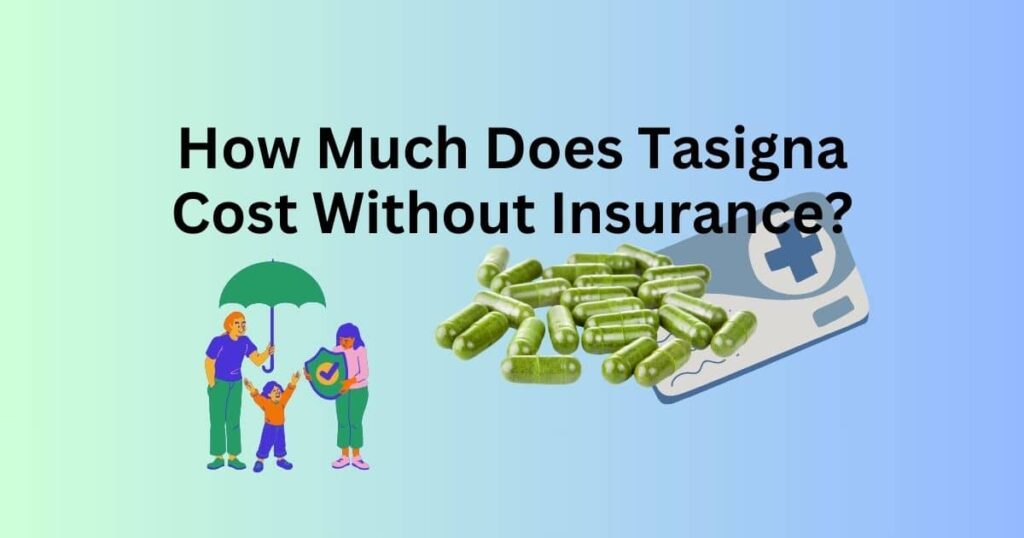 How Much Does Tasigna Cost Without Insurance