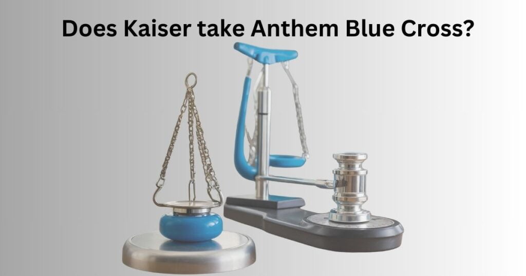 Does Kaiser take Anthem Blue Cross