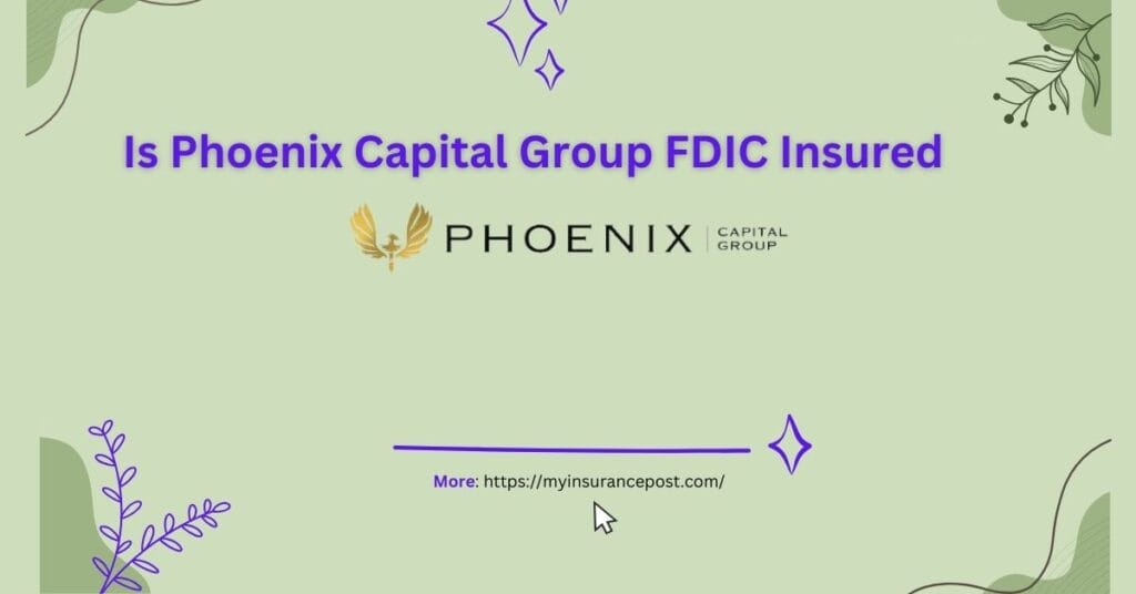 Is Phoenix Capital Group fdic Insured 1
